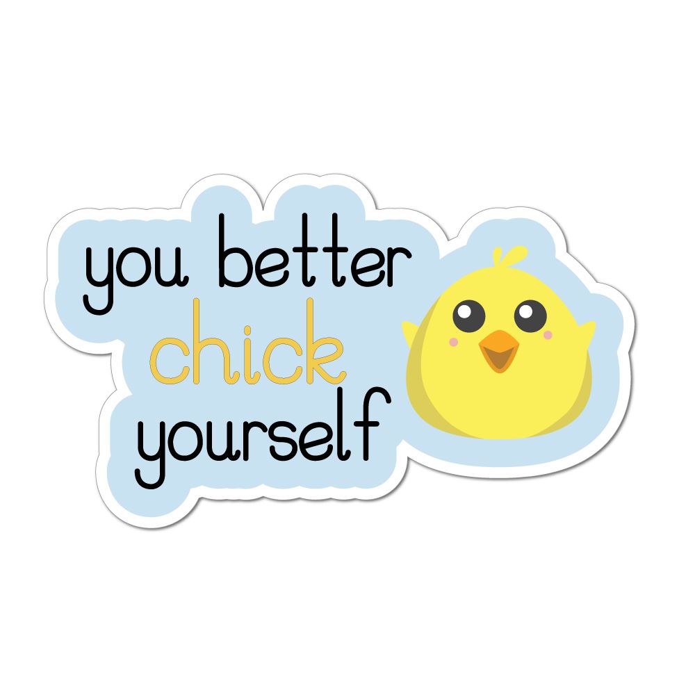 Funny 'You Better Chick Yourself' Car Sticker Decal - Waterproof Vinyl Decal for Cars, Laptops, Windows - Perfect for Car Enthusiasts & Prank Gifts