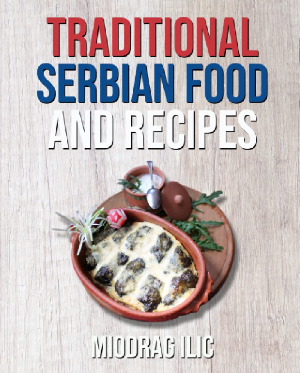 Authentic Serbian Cuisine: Traditional Food & Recipes for Home Cooking, Holidays & Cultural Celebrations