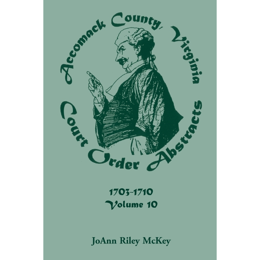 Virginia Court Order Abstracts Volume 10 - Accomack County Legal Records 1703-1710 | Genealogy Research & Historical Document Collection for Ancestry Studies