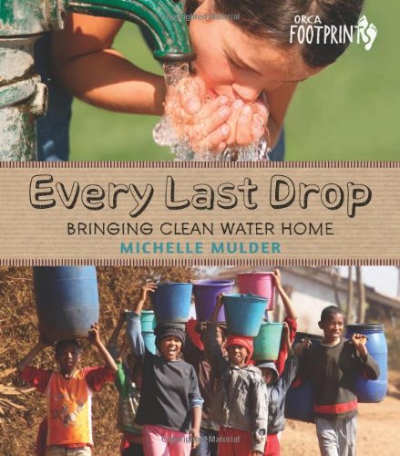 Every Last Drop: Bringing Clean Water Home - Sustainable Water Conservation Book for Kids (Orca Footprints Book 4) | Learn About Global Water Issues & Eco-Friendly Solutions for Home & Classroom