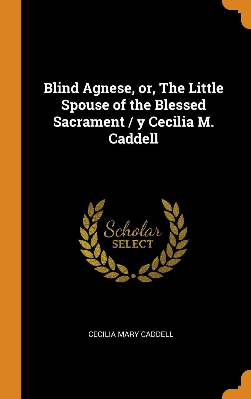 Blind Agnese: The Little Spouse of the Blessed Sacrament by Cecilia M. Caddell | Inspirational Catholic Book for Devotion & Spiritual Growth