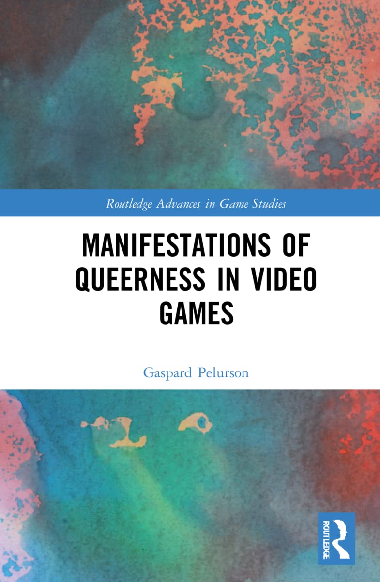 Manifestations of Queerness in Video Games - Routledge Advances in Game Studies | LGBTQ+ Representation in Gaming Culture for Academic Research & Game Development