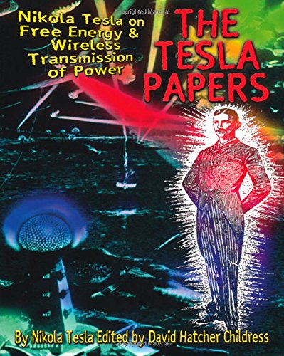 The Tesla Papers: Nikola Tesla's Research on Free Energy & Wireless Power Transmission - Perfect for Science Enthusiasts & Alternative Energy Researchers