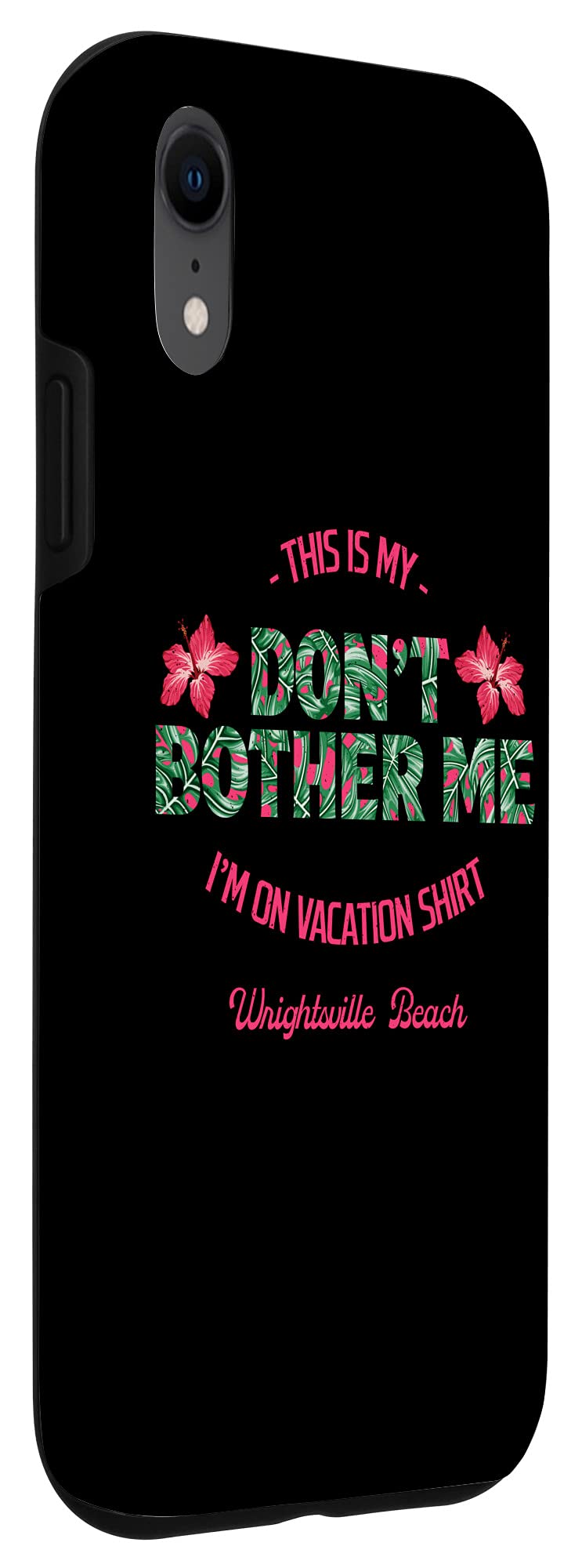 iPhone XR Case - Don't Bother Me On Vacation Wrightsville Beach Summer Design | Protective Phone Cover for Travel, Beach Trips & Relaxation