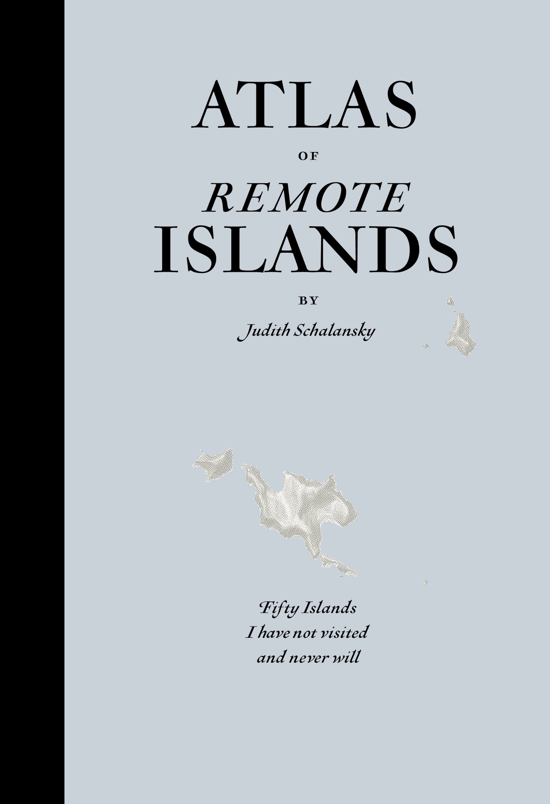 An Atlas of Remote Islands: 50 Islands I Never Visited - Travel Exploration Book for Adventure Lovers & Armchair Travelers - Perfect for Coffee Table Books & Gift Ideas