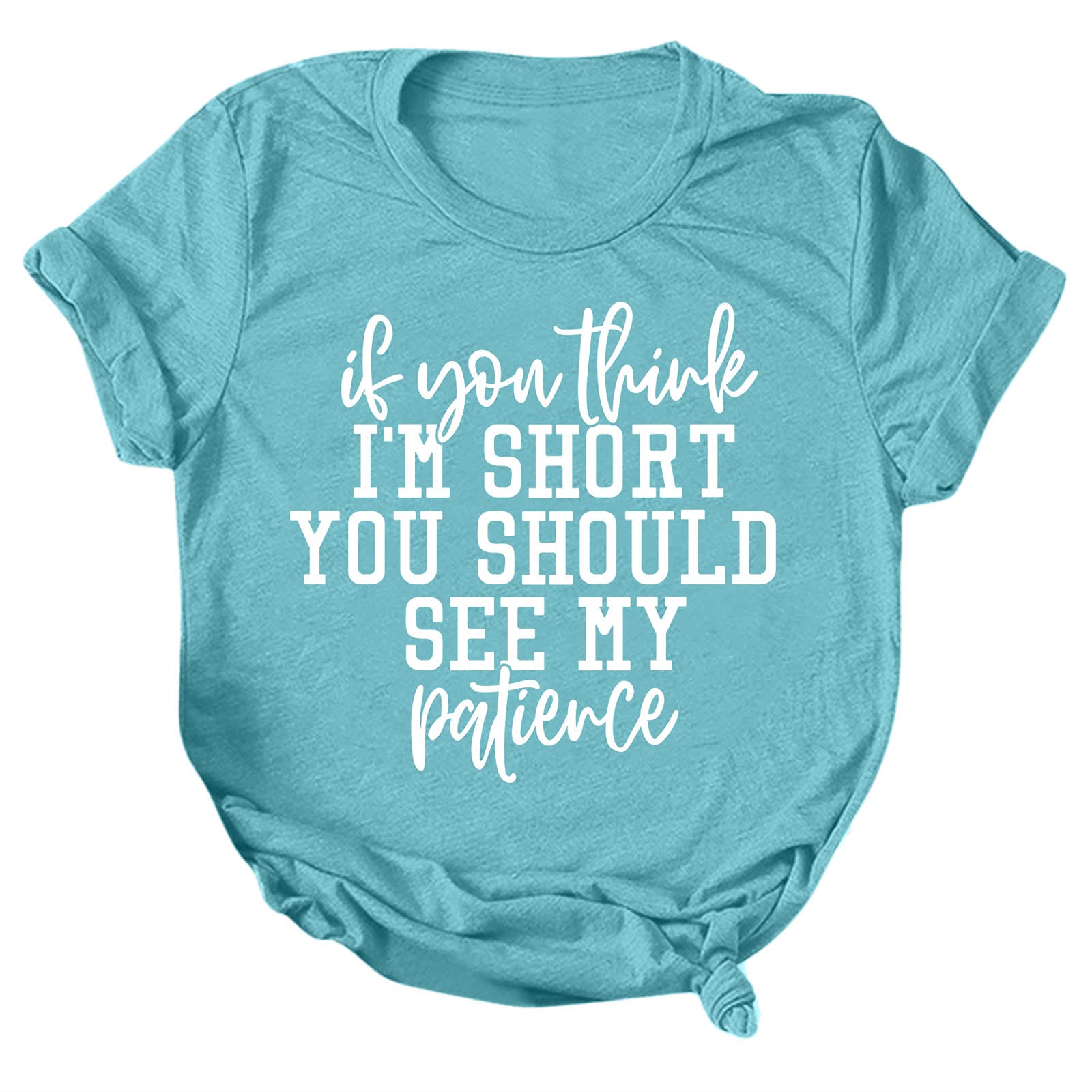 Funny Women's T-Shirt - 'If You Think I'm Short You Should See My Patience' Saying Summer Short Sleeve Top | Casual Wear, Gift Idea, Funny Outfit for Parties & Daily Life