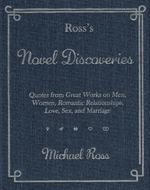 Ross's Novel Discoveries: Inspiring Quotes from Classic Literature on Love, Relationships & Marriage - Perfect for Wedding Speeches, Anniversary Gifts & Couples Therapy