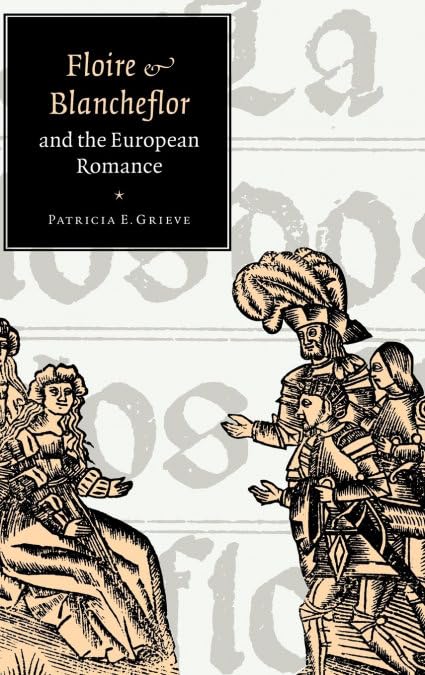 Floire and Blancheflor: A Study of European Romance Literature | Cambridge Medieval Literature Series #32 | Perfect for Scholars & History Enthusiasts