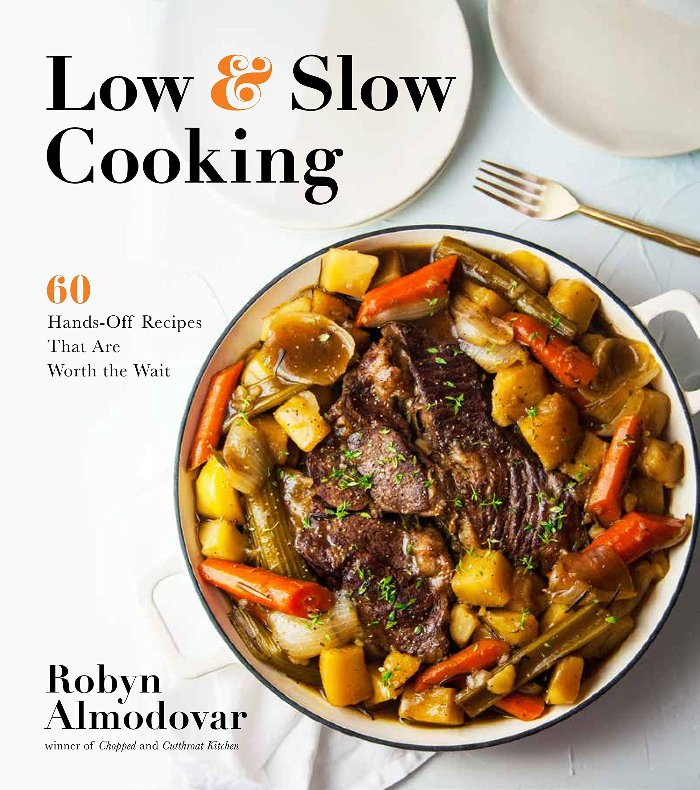 Low & Slow Cooking: 60 Easy Hands-Off Recipes Worth Waiting For | Perfect for Busy Weeknights & Weekend Meal Prep