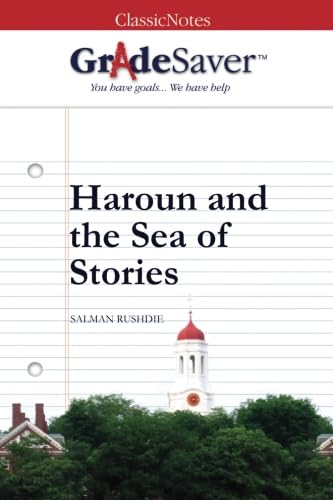 GradeSaver(TM) ClassicNotes: Haroun and the Sea of Stories Study Guide - Literary Analysis & Chapter Summaries for Students & Book Clubs | Perfect for Homework Help & Classroom Discussions