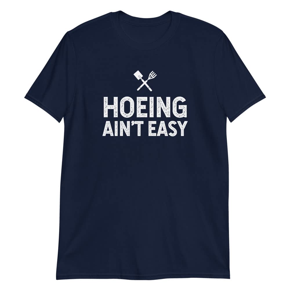 Hoeing Ain't Easy Funny Gardening T-Shirt - Comfortable Plant Lover Tee for Gardeners - Perfect Gardening Gift for Women & Men - Great for Outdoor Work, Planting, and Garden Parties