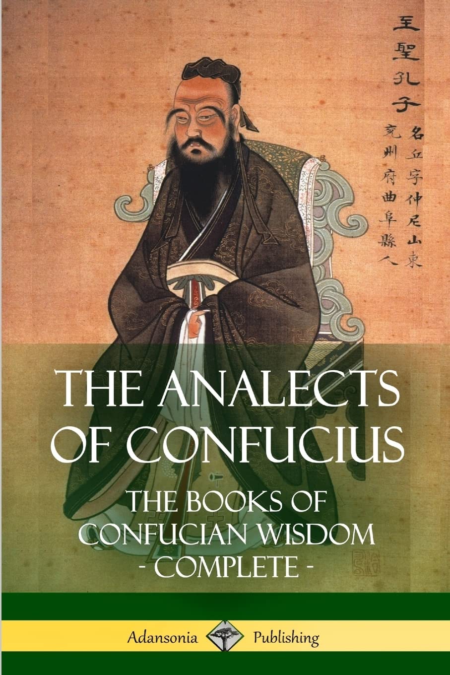 The Analogs of Confucius: Complete Books of Confucian Wisdom - Ancient Chinese Philosophy for Self-Improvement, Leadership & Modern Life