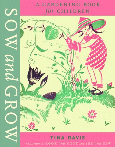 Sow and Grow: A Fun Gardening Book for Kids by Tina Davis - Learn Planting Basics, Grow Flowers & Vegetables - Perfect for Homeschooling & Family Outdoor Activities (2008)