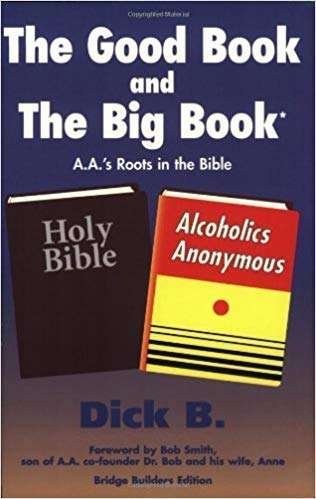 The Good Book and the Big Book: AA's Biblical Roots - Explore the Connection Between Alcoholics Anonymous and the Bible for Spiritual Growth & Recovery