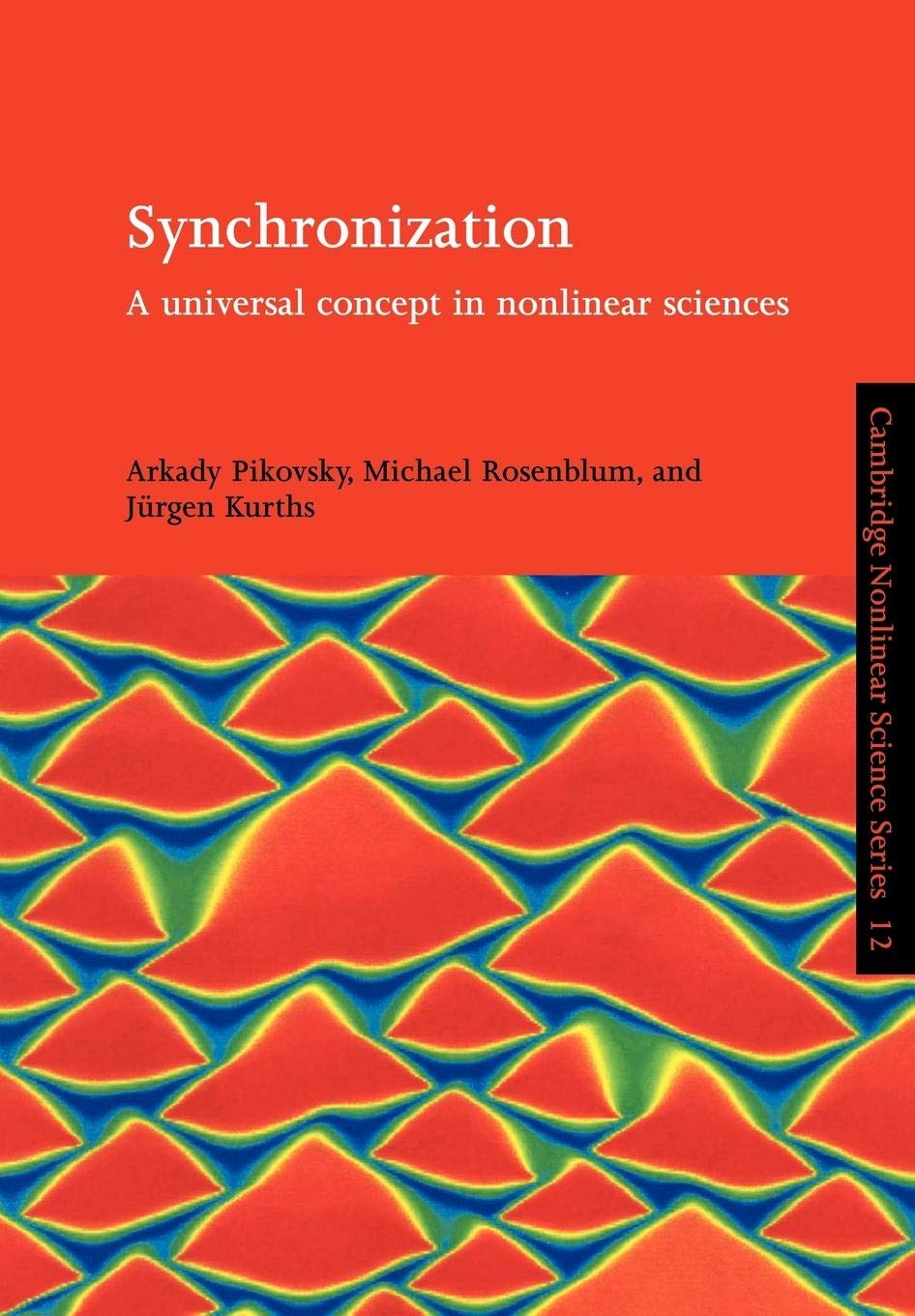 Synchronization: A Universal Concept in Nonlinear Sciences - Cambridge Nonlinear Science Series #12 | Physics Research & Applied Mathematics Book for Scientists & Engineers