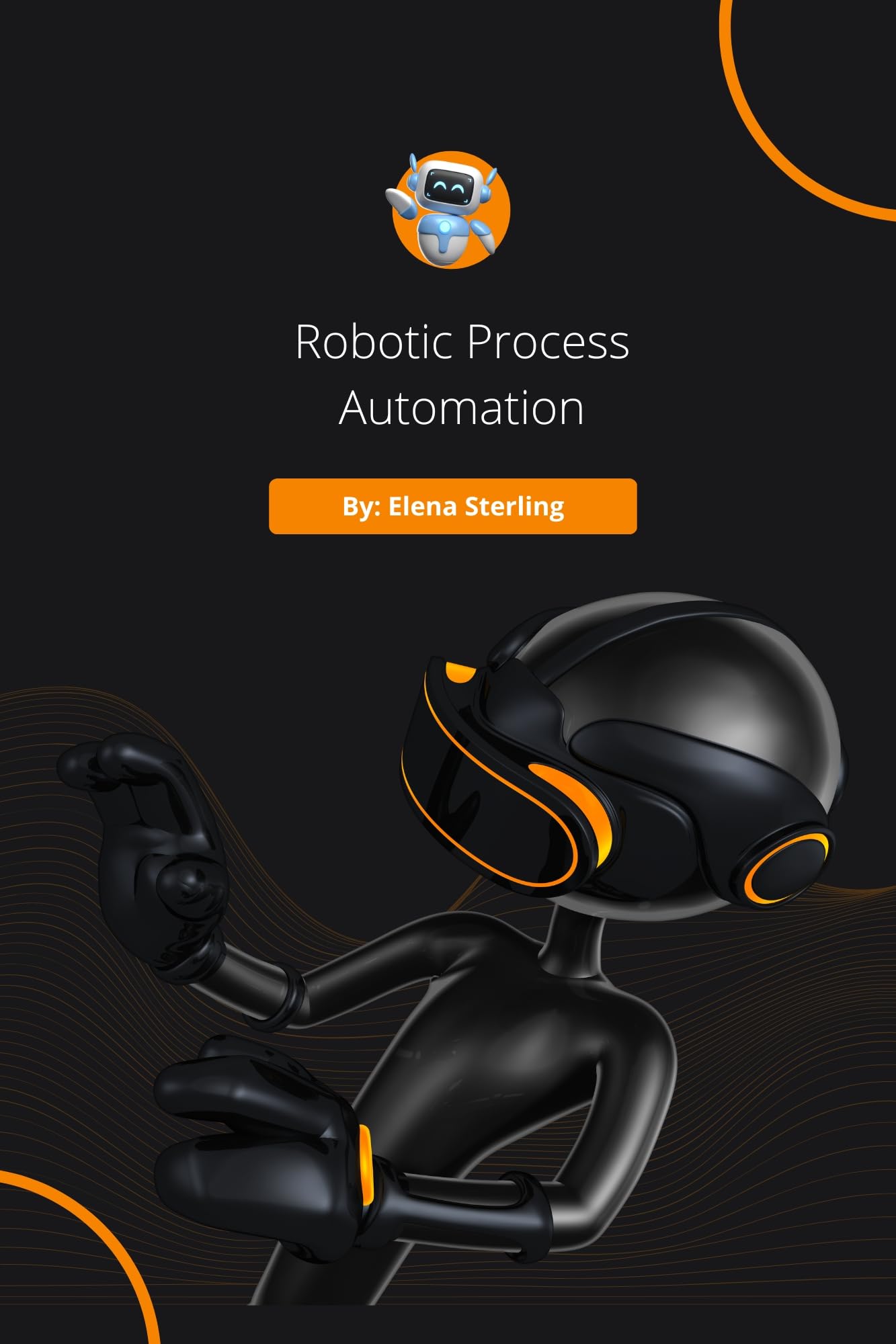RPA Handbook: Guide to Robotic Process Automation for Business Efficiency & Digital Transformation - Best for IT Professionals, Process Optimization & Workflow Automation
