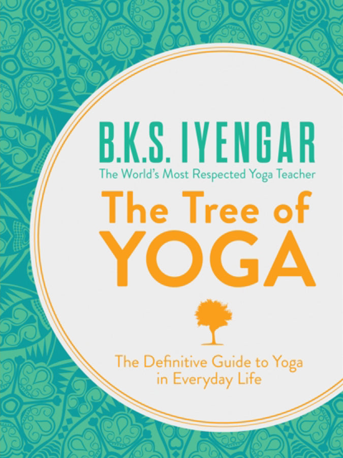 B.K.S. Iyengar The Tree of Yoga: The Definitive Guide to Yoga in Everyday Life (Paperback) - Perfect for Home Practice, Yoga Studios & Mindful Living