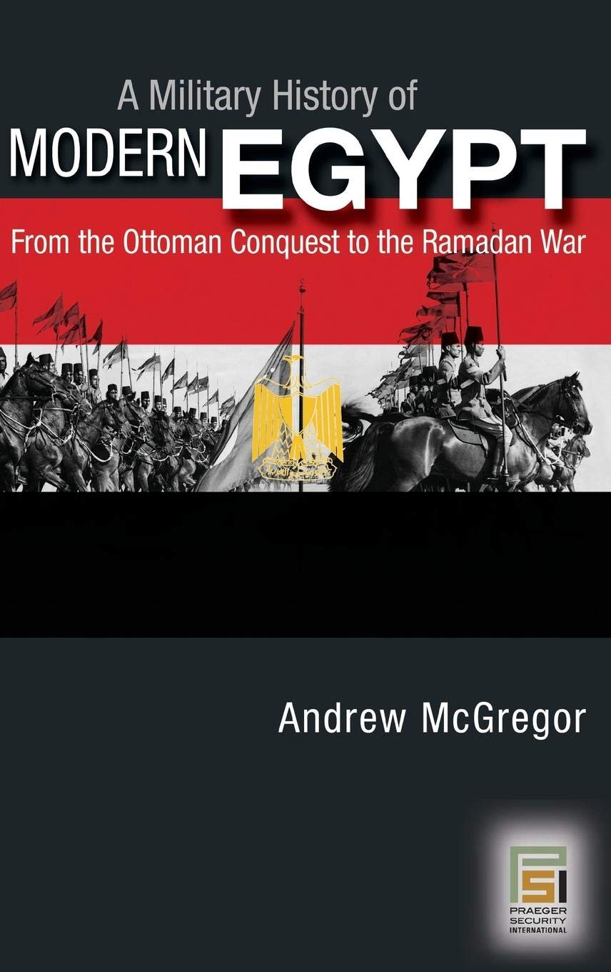 The Complete Military History of Modern Egypt: From Ottoman Conquest to Ramadan War | Detailed Analysis & Key Battles | Perfect for Historians & Military Enthusiasts