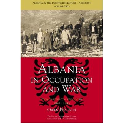 Albania in Occupation and War: 20th Century History Book by Owen Pearson (2006) - Perfect for History Students and Balkan War Researchers