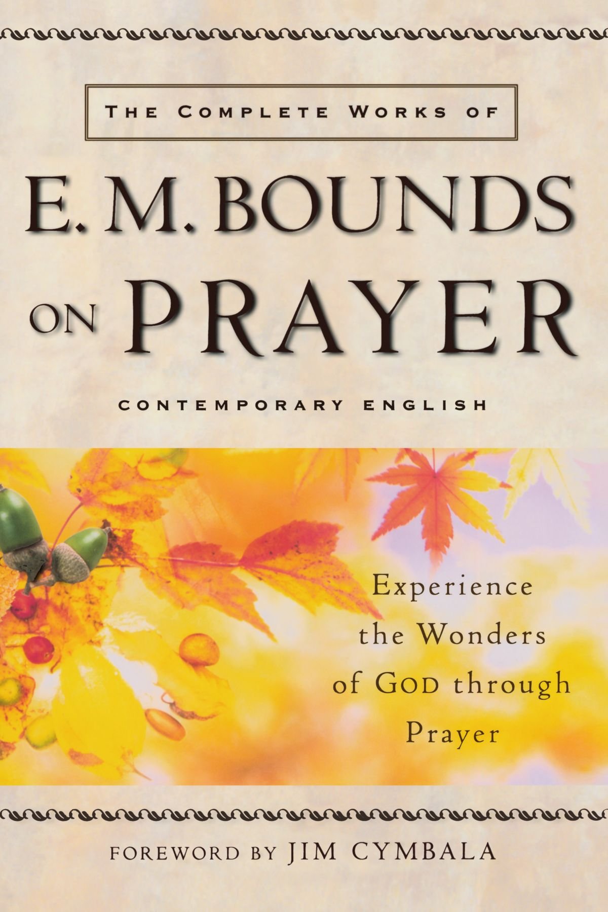 Complete Works of E. M. Bounds on Prayer - Christian Devotional Books for Spiritual Growth & Bible Study - Perfect for Personal Worship, Small Groups & Church Libraries