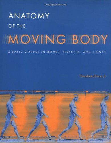 Anatomy of the Moving Body by Ted Dimon - Illustrated Guide to Human Movement & Musculoskeletal System | Perfect for Yoga Instructors, Physical Therapists & Anatomy Students