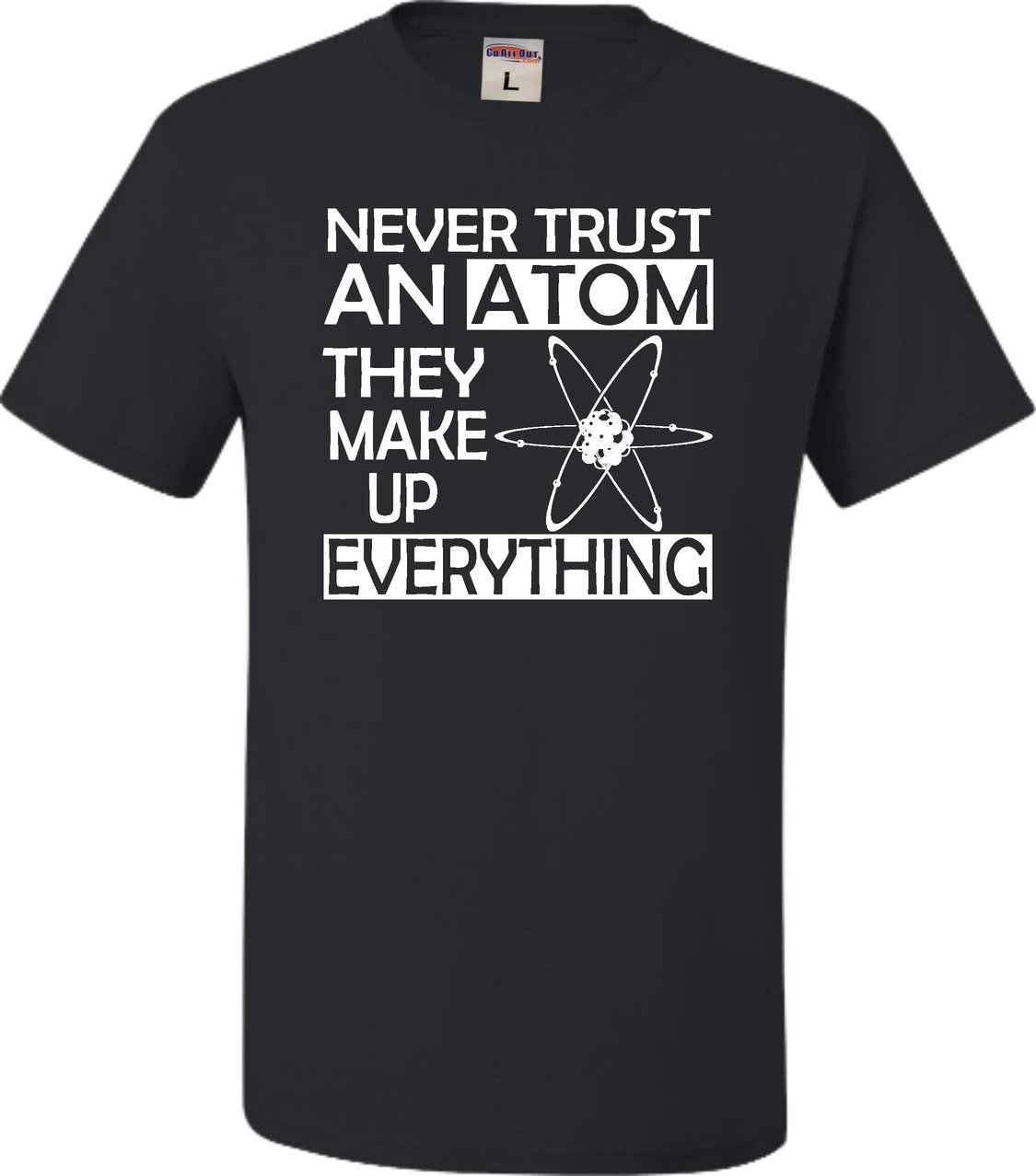 Funny Science T-Shirt for Adults - Never Trust an Atom They Make Up Everything | Cool Chemistry Joke Tee for Scientists, Teachers & Nerds - Perfect for Classrooms, Labs & Science Conventions