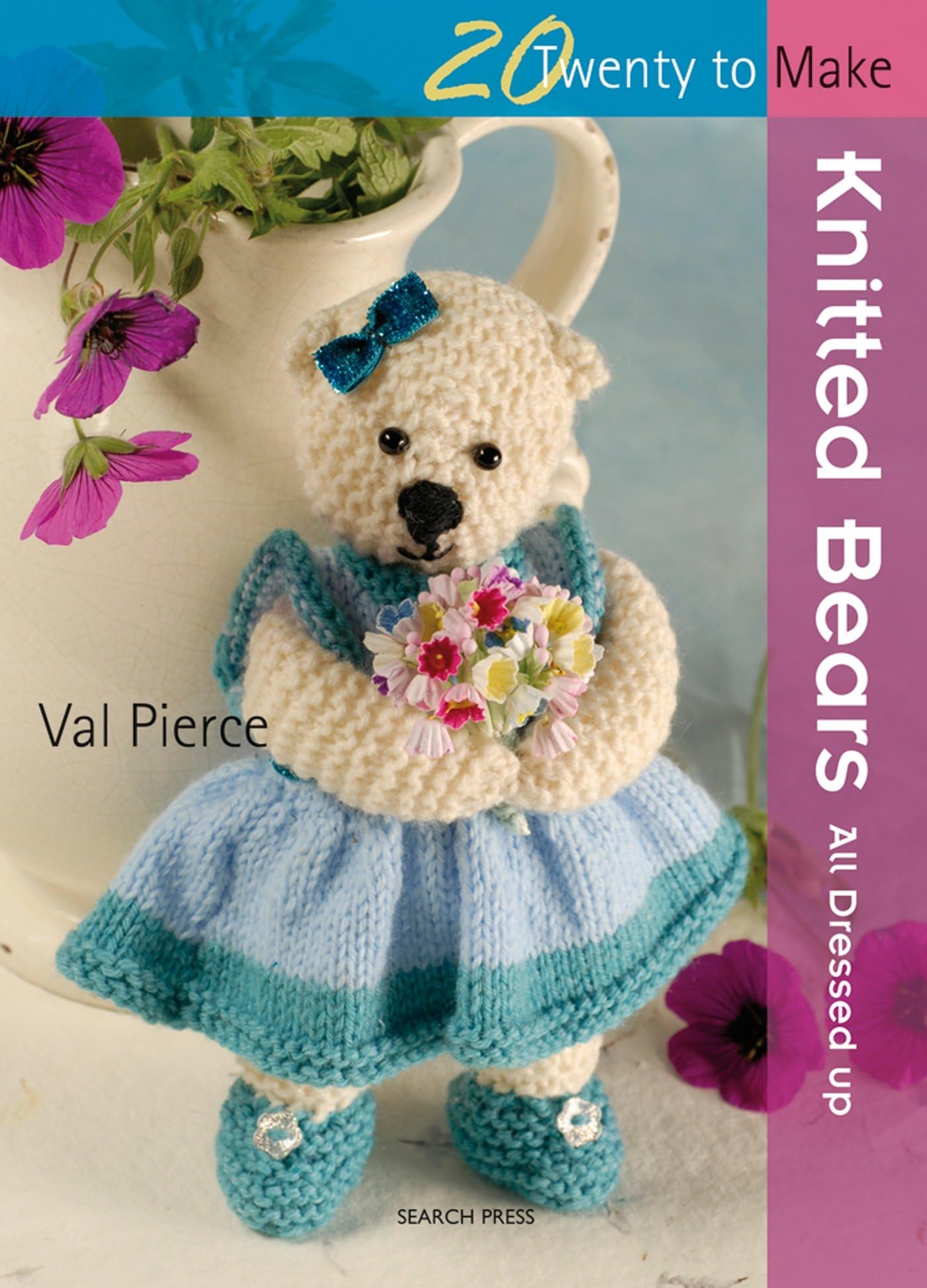 Knitted Bears: All Dressed Up! (Twenty to Make) - DIY Knitting Patterns for Adorable Dressed Teddy Bears - Perfect for Gifts, Home Decor & Craft Projects