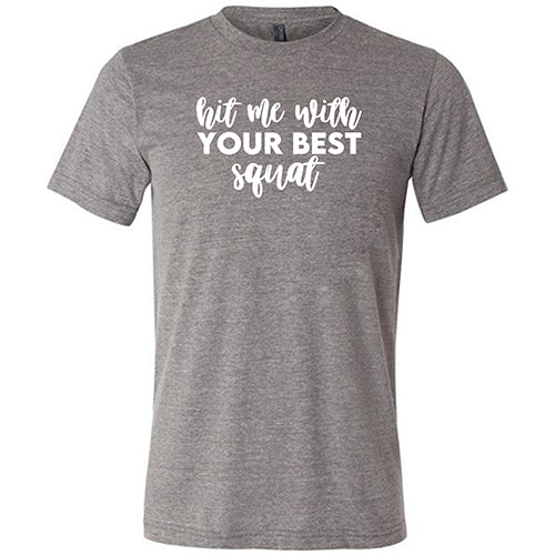Best Unisex Squat Shirt for Gym & Workouts - Hit Me With Your Best - Comfortable Fitness Tee for CrossFit, Weightlifting & Leg Day