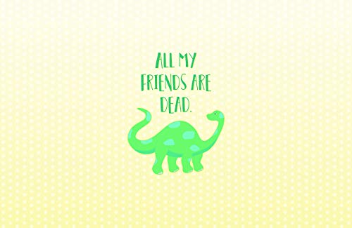 All My Friends Are Dead