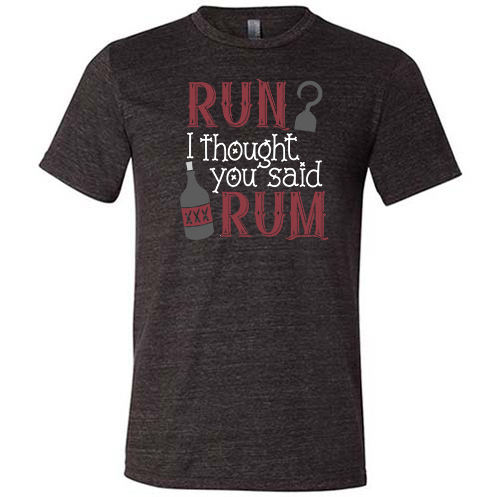 Run? I Thought You Said Rum Shirt - Funny Unisex T-Shirt for Men & Women - Perfect for Parties, Beach Outings & Casual Wear