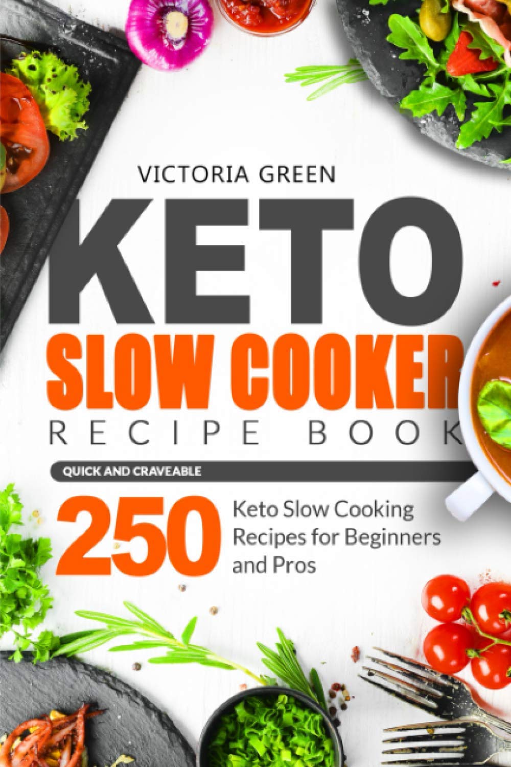 Keto Slow Cooker Recipe Book - 250 Quick & Delicious Keto Slow Cooker Recipes for Beginners & Experts | Easy Low-Carb Meals for Busy Weekdays & Family Gatherings