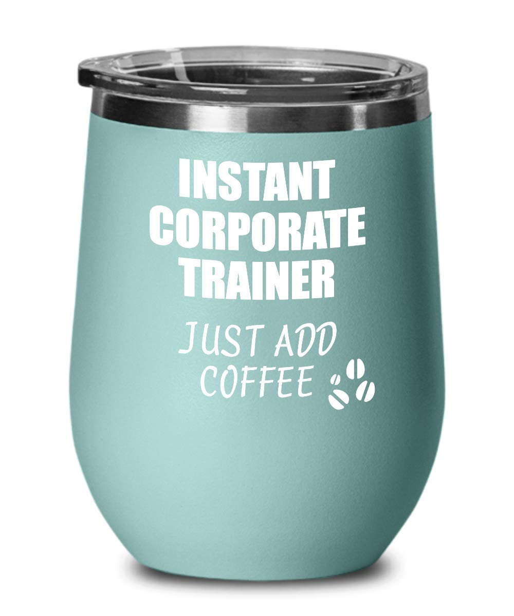 EzGift Funny Corporate Trainer Wine Glass - 'Instant Just Add Coffee' Insulated Tumbler with Lid (Teal) - Perfect for Office Gifts, Teacher Appreciation & Coffee Lovers