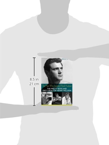 The Man Who Invented Rock Hudson: Henry Willson's Hollywood Scandals & Pretty Boys - Behind-the-Scenes Stories of 1950s Celebrity Deals | Perfect for Film Buffs & Hollywood History Lovers