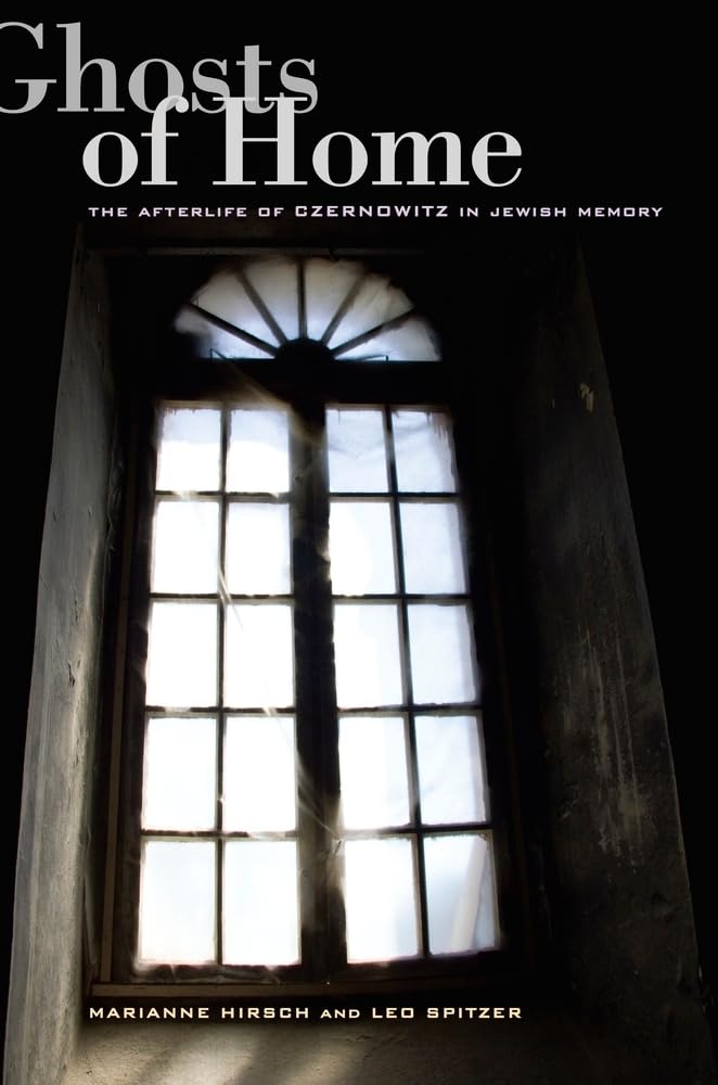 Ghosts of Home: The Afterlife of Czernowitz in Jewish Memory - Historical Jewish Literature for Book Clubs & Academic Studies