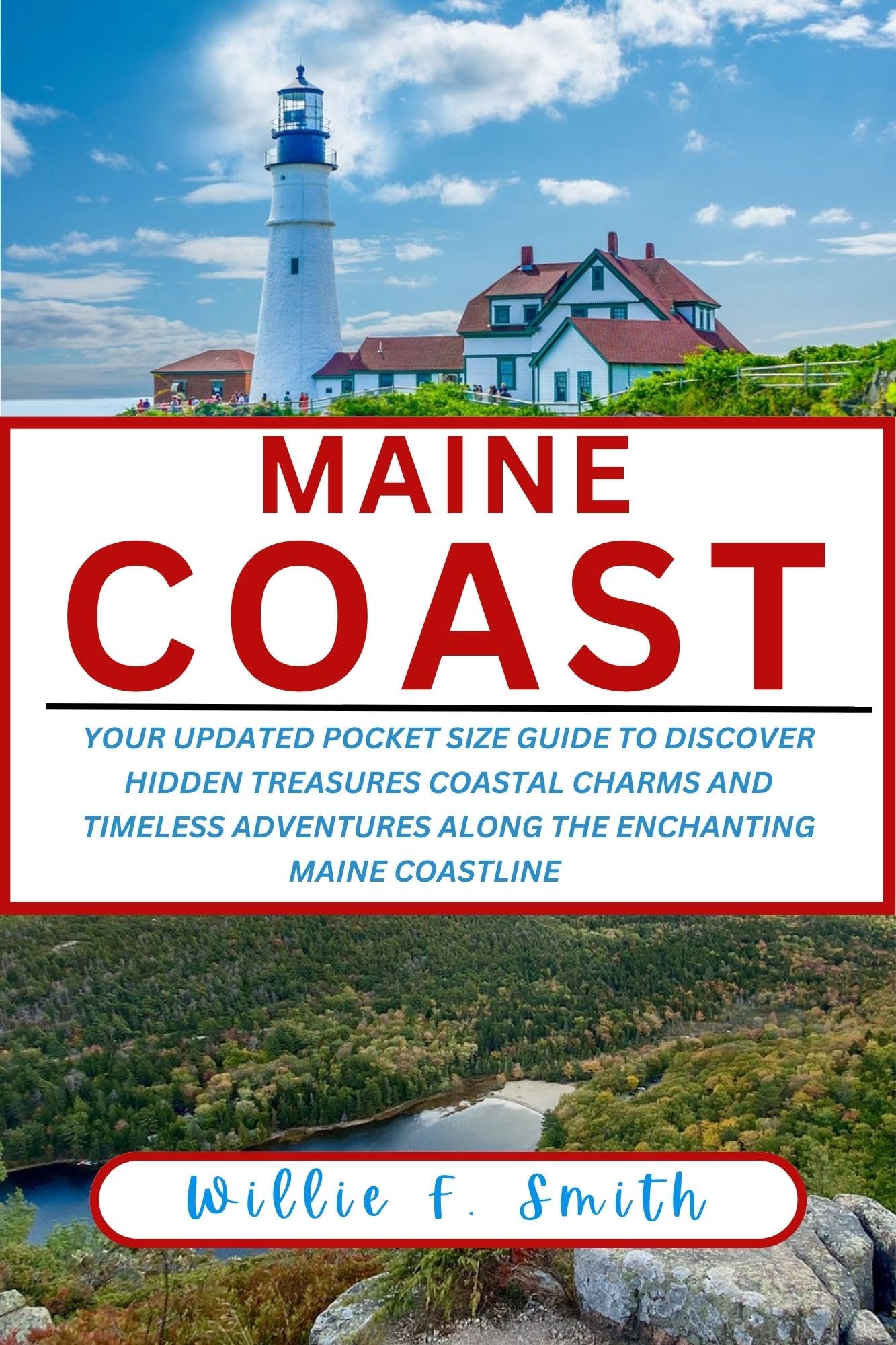 Maine Coast Travel Guide 2023-2024: Updated Pocket-Sized Book for Hidden Gems, Coastal Attractions & Adventure Along Maine's Scenic Shoreline | Perfect for Road Trips, Beach Vacations & Outdoor Exploration