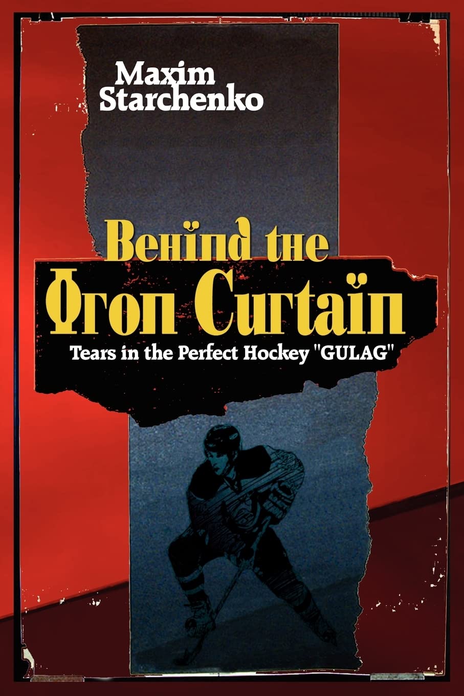 Behind the Iron Curtain: The Untold Story of Hockey in the Soviet Gulag - Cold War Sports History for Hockey Fans & History Buffs