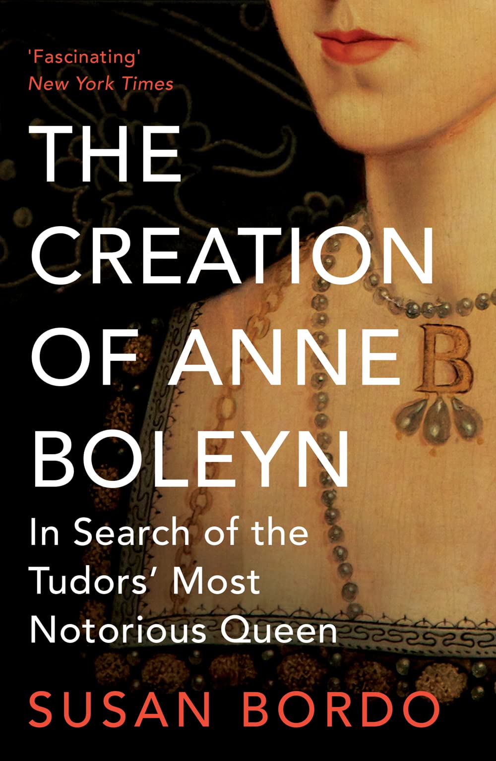 The Creation of Anne Boleyn: Biography of Tudors' Most Notorious Queen - Perfect for History Lovers & Tudor Era Enthusiasts