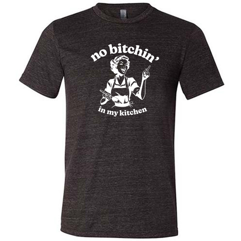 No Bitchin In My Kitchen Funny Unisex T-Shirt - Perfect for Cooking, BBQ Parties & Sarcastic Gift Giving