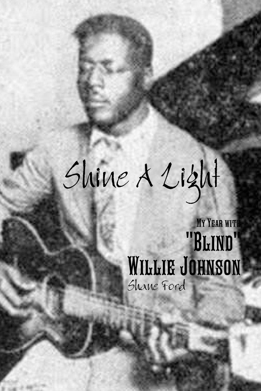 Shine A Light: My Year with 'Blind' Willie Johnson - Gospel Blues Music Biography Book - Perfect for Music Lovers, History Buffs & Book Clubs