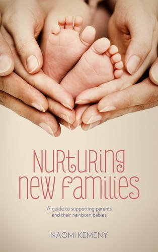 Nurturing New Families: A Guide to Supporting Parents and Their Newborn Babies by Naomi Kemeny | Parenting Book for New Moms & Dads | Perfect Baby Shower Gift & Postpartum Support Resource