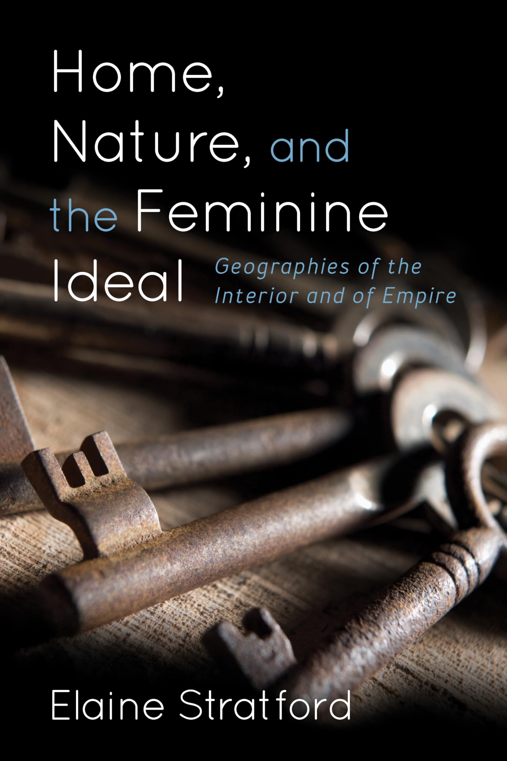 Home, Nature & Feminine Ideal: Interior Design & Empire Geography - Perfect for Vintage Decor, Historical Studies & Feminist Literature Lovers