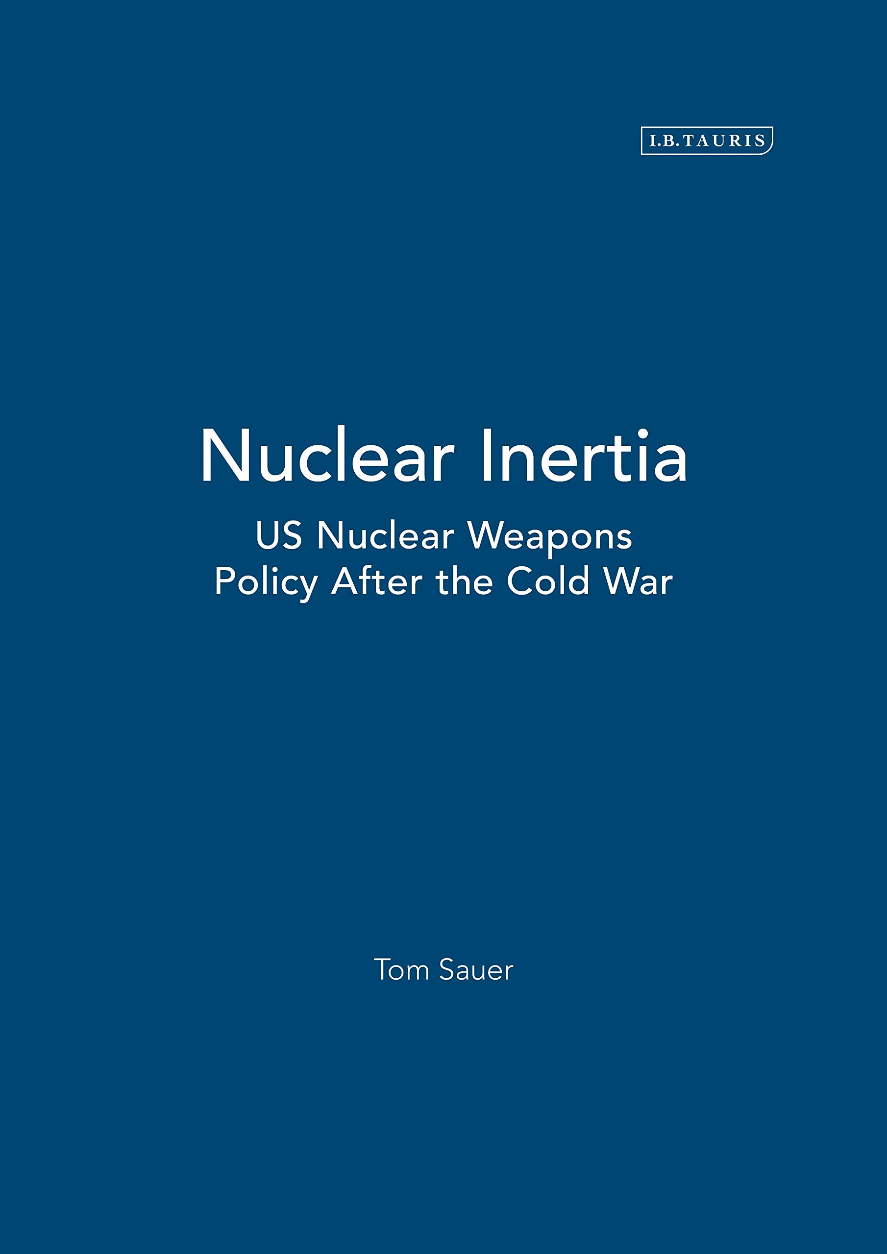 Nuclear Inertia: US Nuclear Weapons Policy After the Cold War - International Relations Book | Perfect for Political Science Students & History Researchers