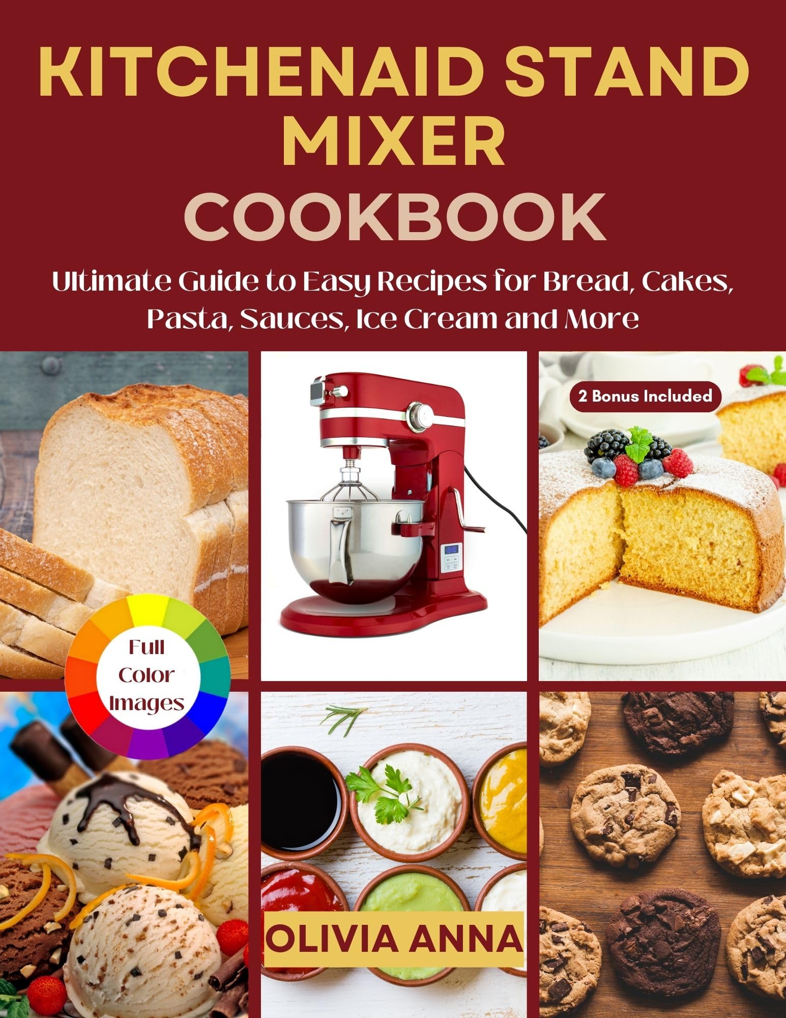 KitchenAid Stand Mixer Cookbook: Ultimate Guide to Easy Recipes for Bread, Cakes, Pasta, Sauces & Ice Cream | Baking Essentials for Home Chefs | Perfect for Holiday Baking & Family Gatherings