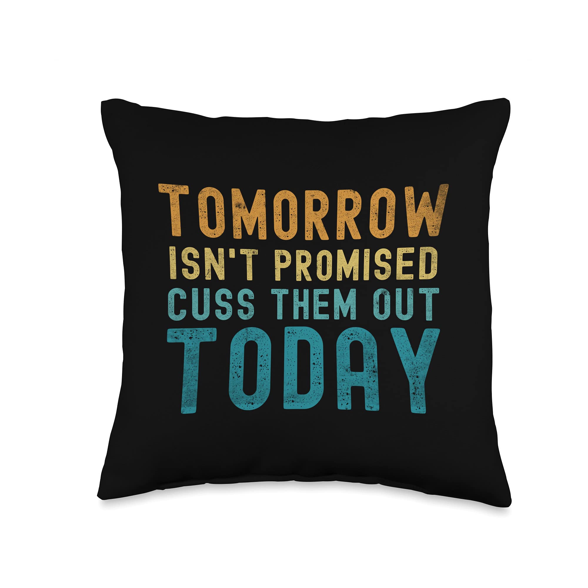 Tomorrow Isn't Promised Cuss Them Out Today Throw Pillow - 16x16 Inch Funny Sarcastic Decorative Cushion - Perfect for Living Room, Bedroom, or Office Decor