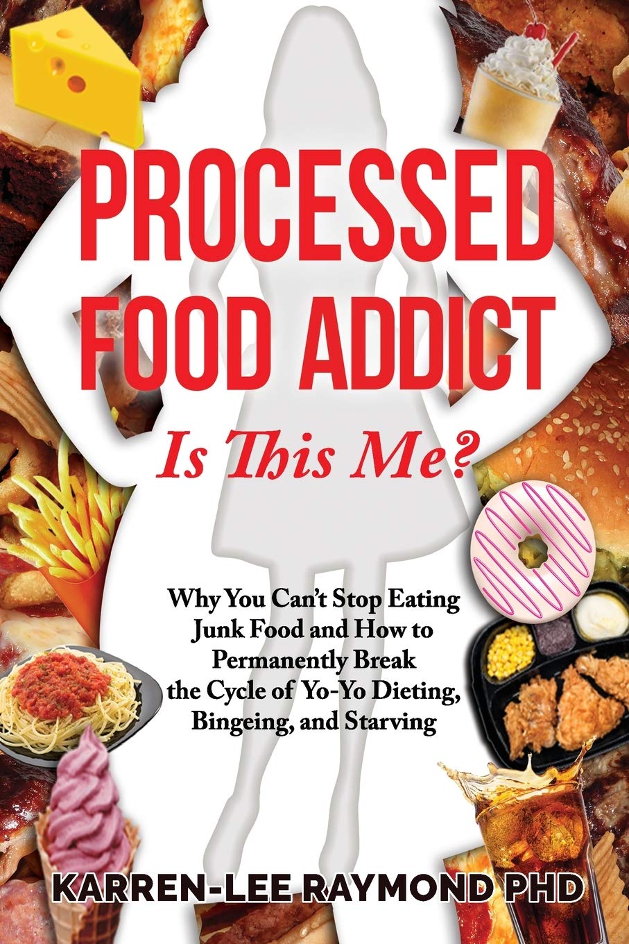 Processed Food Addiction: Why You Can't Stop Eating Junk Food & How to Break the Yo-Yo Dieting Cycle | Understanding Emotional Eating & Healthy Weight Loss | Perfect for Busy Professionals & Stress Eaters