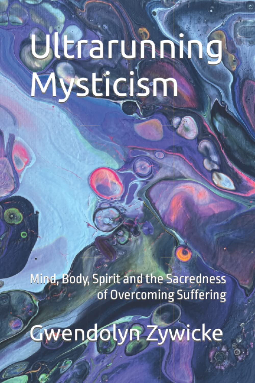 Ultrarunning Mysticism: Mind, Body & Spirit Guide for Overcoming Challenges - Sacred Running Journey for Endurance Athletes & Spiritual Seekers | Perfect for Trail Runners, Marathon Training & Personal Growth