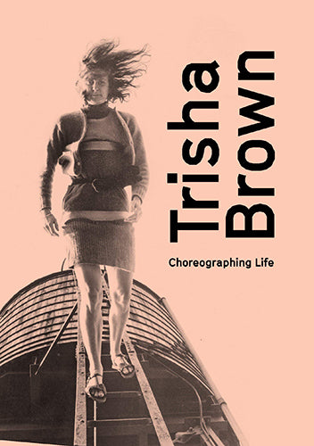 Trisha Brown: Choreographing Life - Biography of a Dance Pioneer | Modern Dance Book for Performers & Students | Perfect for Dance Studios & Theater Lovers