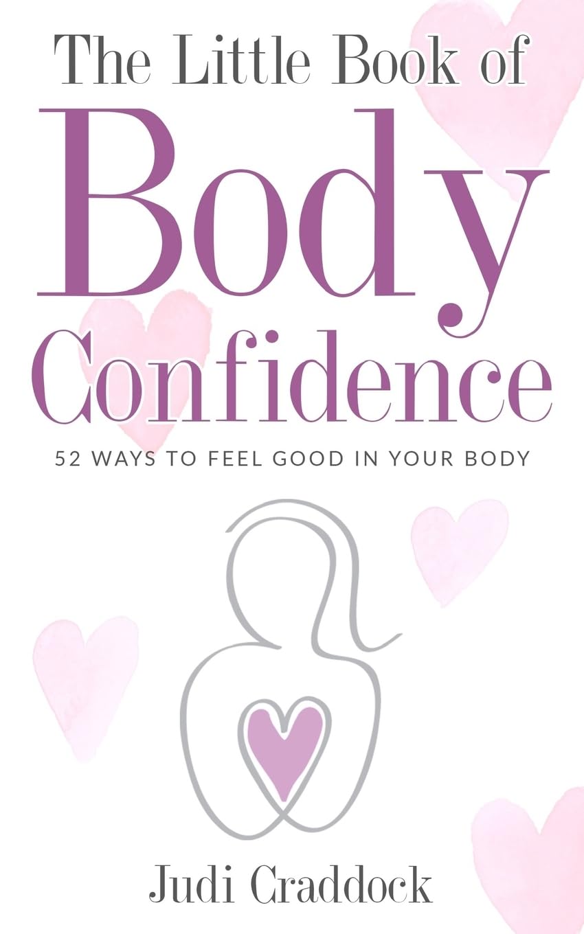 The Little Book of Body Confidence: 52 Ways to Boost Self-Esteem & Love Your Body - Perfect for Self-Care, Personal Growth & Positive Mindset Development