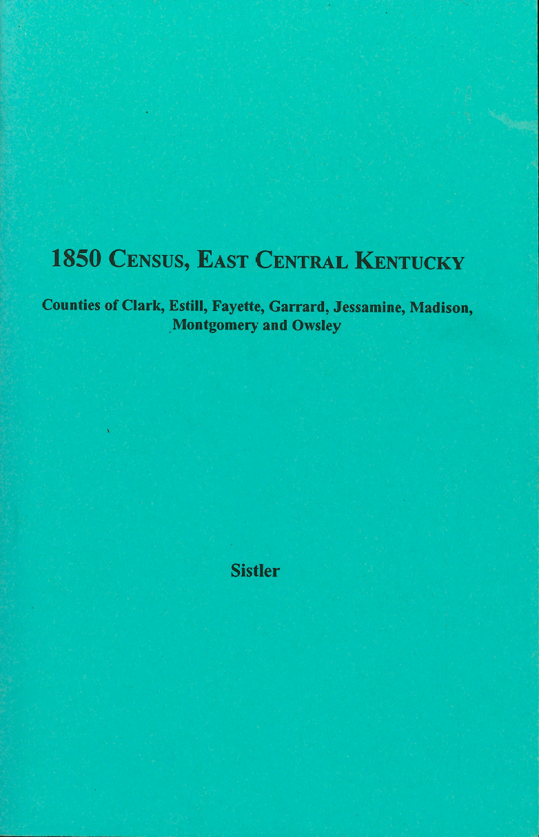 1850 Census Records - East Central Kentucky Volume 8: Clark, Estill, Fayette, Garrard, Jessamine, Madison, Montgomery & Owsley Counties - Genealogy Research & Family History Resource for Ancestry Studies