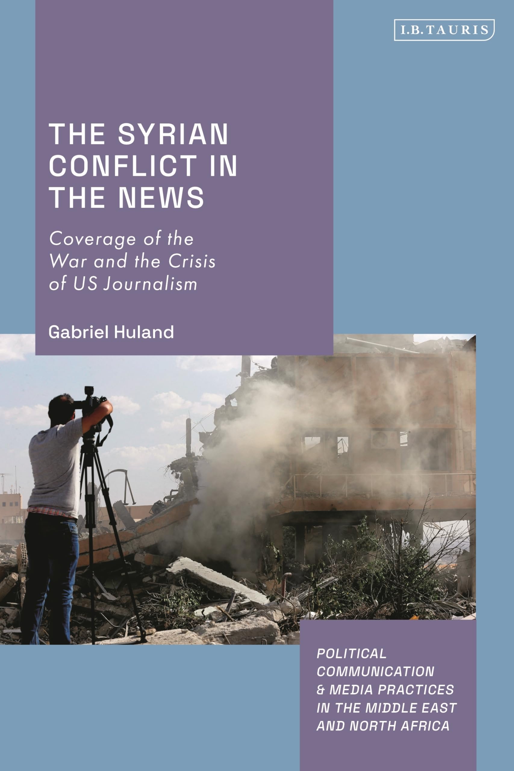 Syrian Conflict News Coverage: Analysis of War Reporting & US Journalism Crisis in Middle East Political Communication | Books on Media Practices in MENA Region for Academics & Researchers